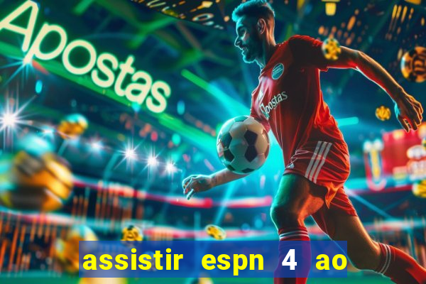 assistir espn 4 ao vivo gratis